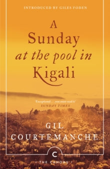 Canons  A Sunday At The Pool In Kigali - Gil Courtemanche; Giles Foden; Patricia Claxton (Paperback) 03-05-2018 Short-listed for The Rogers Writers' Trust Fiction Prize 2003 (Canada).