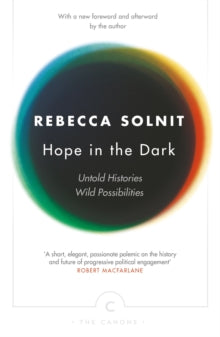 Canons  Hope In The Dark: Untold Histories, Wild Possibilities - Rebecca Solnit (Paperback) 28-07-2016 