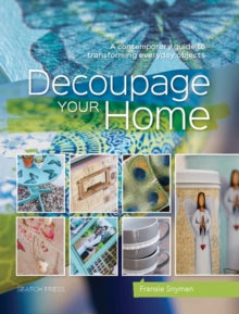 Decoupage Your Home: A Contemporary Guide to Transforming Everyday Objects - Fransie Snyman (Paperback) 23-06-2017 