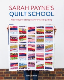 Sarah Payne's Quilt School: New Ways to Start Patchwork and Quilting - Sarah Payne (Paperback) 15-09-2019 