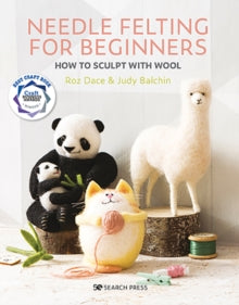 Needle Felting for Beginners: How to Sculpt with Wool - Roz Dace; Judy Balchin (Paperback) 20-01-2020 Winner of BEST CRAFT BOOK 2021.