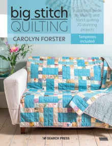 Big Stitch Quilting: A Practical Guide to Sewing and Hand Quilting 20 Stunning Projects - Carolyn Forster (Paperback) 31-05-2021 