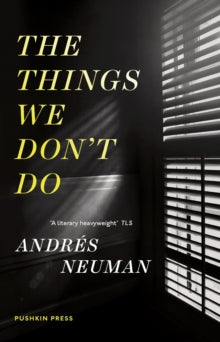 The Things We Don't Do - Andres Neuman; Nick Caistor (Translator); Lorenza Garcia (Translator) (Paperback) 14-08-2014 