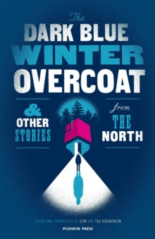 The Dark Blue Winter Overcoat: and other stories from the North - Various; Various authors (Paperback) 12-10-2017 