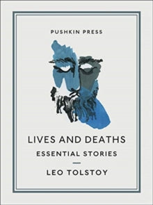 Pushkin Collection  Lives and Deaths: Essential Stories - Leo Tolstoy; Boris Dralyuk (Paperback) 28-11-2019 