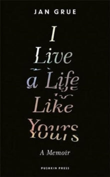 I Live a Life Like Yours: A Memoir - Jan Grue (Hardback) 04-11-2021 