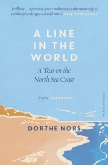 A Line in the World: A Year on the North Sea Coast - Dorthe Nors; Caroline Waight (Paperback) 07-09-2023 