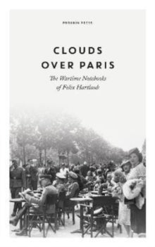 Clouds over Paris: The Wartime Notebooks of Felix Hartlaub - Felix Hartlaub; Simon Beattie; Rudiger Goerner (Hardback) 01-09-2022 