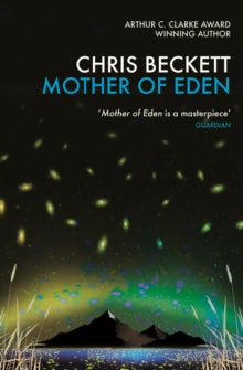 Mother of Eden - Chris Beckett (Paperback) 07-04-2016 Short-listed for BRITISH SCIENCE FICTION AWARD 2016 (UK).