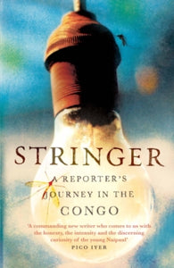 Stringer: A Reporter's Journey in the Congo - Anjan Sundaram (Paperback) 02-07-2015 
