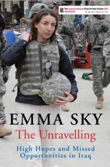The Unravelling: High Hopes and Missed Opportunities in Iraq - Emma Sky (Paperback) 05-05-2016 Short-listed for Orwell Prize 2016.