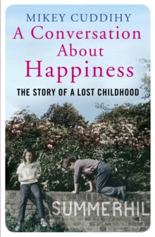 A Conversation About Happiness: The Story of a Lost Childhood - Mikey Cuddihy (Paperback) 07-05-2015 