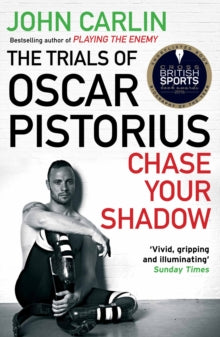 Chase Your Shadow: The Trials of Oscar Pistorius - John Carlin (Paperback) 06-08-2015 