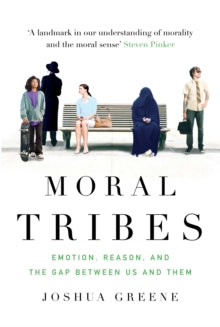 Moral Tribes: Emotion, Reason and the Gap Between Us and Them - Joshua Greene (Paperback) 05-03-2015 