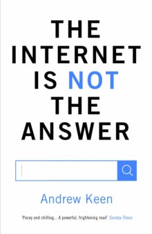 The Internet is Not the Answer - Andrew Keen; Andrew Smith (Sunday Gardening Programme) (Paperback) 19-11-2015 