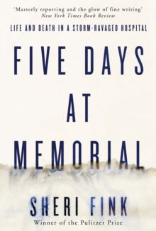 Five Days at Memorial: Life and Death in a Storm-ravaged Hospital - Sheri Fink (Paperback) 04-09-2014 