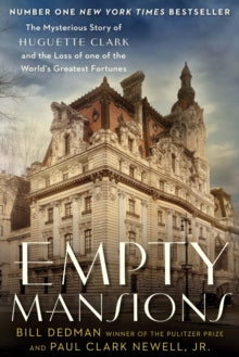 Empty Mansions: The Mysterious Story of Huguette Clark and the Loss of One of the World's Greatest Fortunes - Paul Clark Newell; Bill Dedman (Paperback) 03-07-2014 