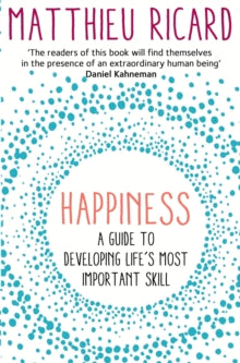 Happiness: A Guide to Developing Life's Most Important Skill - Matthieu Ricard (Paperback) 01-01-2015 