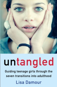 Untangled: Guiding Teenage Girls Through the Seven Transitions into Adulthood - Lisa Damour (Paperback) 05-01-2017 