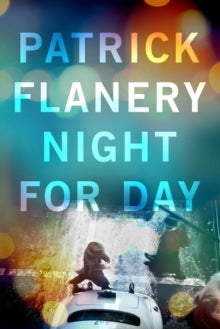 Night for Day - Patrick Flanery (Paperback) 03-09-2020 Long-listed for Not the Booker Prize 2019 2019 (UK).