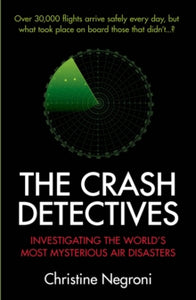 The Crash Detectives: Investigating the World's Most Mysterious Air Disasters - Christine Negroni (Paperback) 01-03-2018 