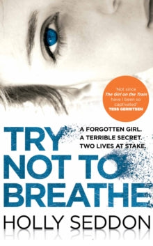 Try Not to Breathe: Gripping psychological thriller bestseller and perfect holiday read - Holly Seddon (Paperback) 14-07-2016 