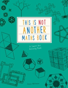 This is Not Another Maths Book: A smart art activity book - Anna Weltman; Charlotte Milner (Paperback) 06-07-2017 