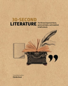 30 Second  30-Second Literature: The 50 most important forms, genres and styles, each explained in half a minute - Ella Berthoud (Hardback) 03-03-2020 