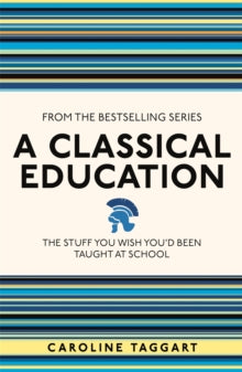 I Used to Know That ...  A Classical Education: The Stuff You Wish You'd Been Taught At School - Caroline Taggart (Paperback) 04-04-2013 