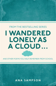 I Used to Know That ...  I Wandered Lonely as a Cloud...: and other poems you half-remember from school - Ana Sampson (Paperback) 04-04-2013 
