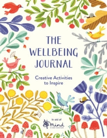 Wellbeing Guides  The Wellbeing Journal: Creative Activities to Inspire - MIND (Paperback) 04-05-2017 