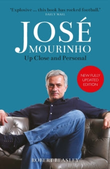 Jose Mourinho: Up Close and Personal - Robert Beasley (Paperback) 08-07-2021 