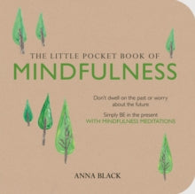 The Little Pocket Book of Mindfulness: Don'T Dwell on the Past or Worry About the Future, Simply be in the Present with Mindfulness Meditations - Anna Black (Paperback) 12-02-2015 