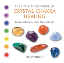 The Little Pocket Book of Crystal Chakra Healing: Energy Medicine for Mind, Body, and Spirit - Philip Permutt (Paperback) 11-02-2016 