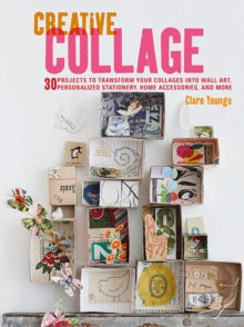 Creative Collage: 30 Projects to Transform Your Collages into Wall Art, Personalized Stationery, Home Accessories, and More - Clare Youngs (Paperback) 14-11-2017 