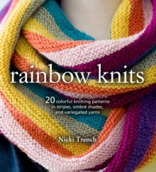 Rainbow Knits: 20 Colorful Knitting Patterns in Stripes, Ombre Shades, and Variegated Yarns - Nicki Trench (Paperback) 13-03-2018 