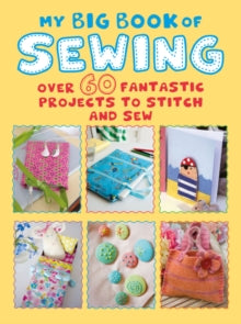 My Big Book of Sewing: Over 60 Fantastic Projects to Stitch and Sew - CICO Books (Paperback) 12-03-2019 