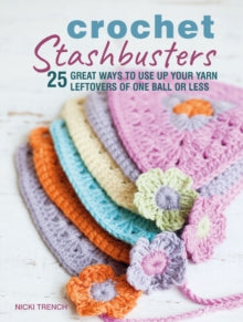Crochet Stashbusters: 25 Great Ways to Use Up Your Yarn Leftovers of One Ball or Less - Nicki Trench (Paperback) 08-10-2019 