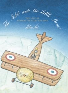 The Pilot and the Little Prince - Peter Sis; Peter Sis; Peter Sis (Hardback) 03-07-2014 