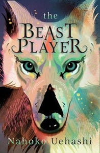 The Beast Player - Nahoko Uehashi; Cathy Hirano (Paperback) 01-03-2018 