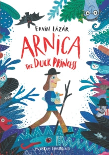 Arnica the Duck Princess - Ervin Lazar; Anna Bentley; Jacqueline Molnar; Jacqueline Molnar (Hardback) 28-02-2019 