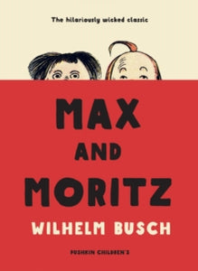 Max and Moritz - Wilhelm Busch; Mark Ledsom (Paperback) 05-09-2019 