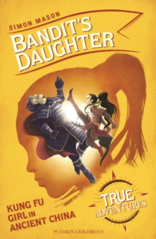 True Adventures  Bandit's Daughter: Kung Fu Girl in Ancient China - Simon Mason (Paperback) 05-11-2020 