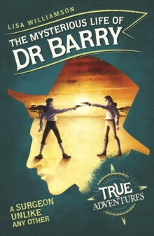 True Adventures  The Mysterious Life of Dr Barry: A Surgeon Unlike Any Other - Lisa Williamson (Paperback) 05-11-2020 