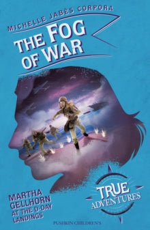 True Adventures  The Fog of War: Martha Gellhorn at the D-Day Landings - Michelle Jabes Corpora (Paperback) 06-05-2021 
