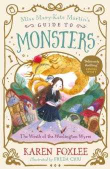 Miss Mary-Kate Martin's Guide to Monsters  The Wrath of the Woolington Wyrm - Karen Foxlee; Freda Chiu (Paperback) 03-08-2023 
