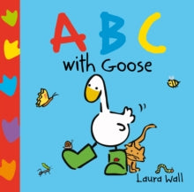 Little Goose Series by Laura Wall  Learn with Goose: ABC - Laura Wall; Laura Wall (Board book) 29-10-2020 
