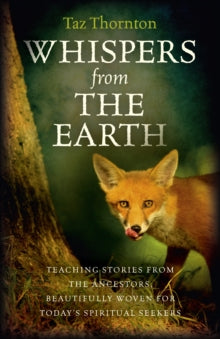 Whispers from the Earth - Teaching stories from the ancestors, beautifully woven for today`s spiritual seekers - Taz Thornton (Paperback) 25-03-2016 