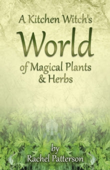 Kitchen Witch`s World of Magical Herbs & Plants, A - Rachel Patterson (Paperback) 31-10-2014 