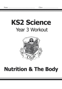 KS2 Science Year Three Workout: Nutrition & the Body - CGP Books; CGP Books (Paperback) 22-05-2014 